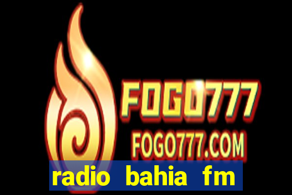 radio bahia fm 88.7 ao vivo ouvir